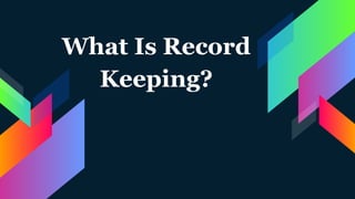 What Is Record
Keeping?
 