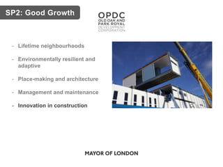 SP2: Good Growth
- Lifetime neighbourhoods
- Environmentally resilient and
adaptive
- Place-making and architecture
- Management and maintenance
- Innovation in construction
 