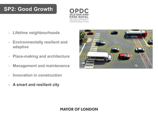 SP2: Good Growth
- Lifetime neighbourhoods
- Environmentally resilient and
adaptive
- Place-making and architecture
- Management and maintenance
- Innovation in construction
- A smart and resilient city
 