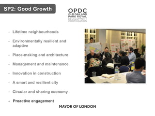 SP2: Good Growth
- Lifetime neighbourhoods
- Environmentally resilient and
adaptive
- Place-making and architecture
- Management and maintenance
- Innovation in construction
- A smart and resilient city
- Circular and sharing economy
- Proactive engagement
 