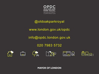 @oldoakparkroyal
www.london.gov.uk/opdc
info@opdc.london.gov.uk
020 7983 5732
 