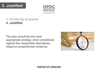 Key issues2. Justified
1. Positively prepared
2. Justified
The plan should be the most
appropriate strategy, when considered
against the reasonable alternatives,
based on proportionate evidence.
 