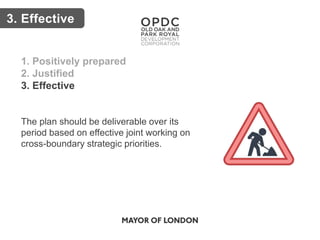 Key issues3. Effective
1. Positively prepared
2. Justified
3. Effective
The plan should be deliverable over its
period based on effective joint working on
cross-boundary strategic priorities.
 