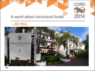 A word about structural funds 
…Or this 20 
 