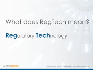 What does RegTech mean?
Regulatory Technology
 