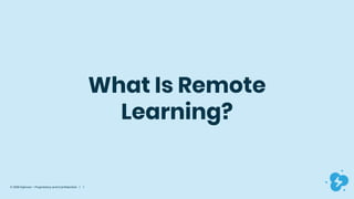 © 2019 Dyknow – Proprietary and Confidential | 1
What Is Remote
Learning?
 