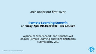 © 2019 Dyknow – Proprietary and Confidential | 18
Join us for our first-ever
Remote Learning Summit
on Friday, April 17th ...