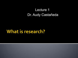 Lecture 1
Dr. Audy Castañeda
 