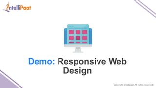 Copyright Intellipaat. All rights reserved.
Demo: Responsive Web
Design
 