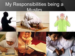 My Responsibilities being a
Muslim

 