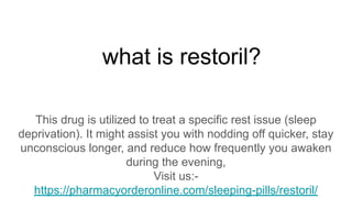 what is restoril?
This drug is utilized to treat a specific rest issue (sleep
deprivation). It might assist you with nodding off quicker, stay
unconscious longer, and reduce how frequently you awaken
during the evening,
Visit us:-
https://pharmacyorderonline.com/sleeping-pills/restoril/
 