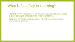 What is Role Play in Learning.pptxdjfndsjkfsdkjfdskfskf | PPTX