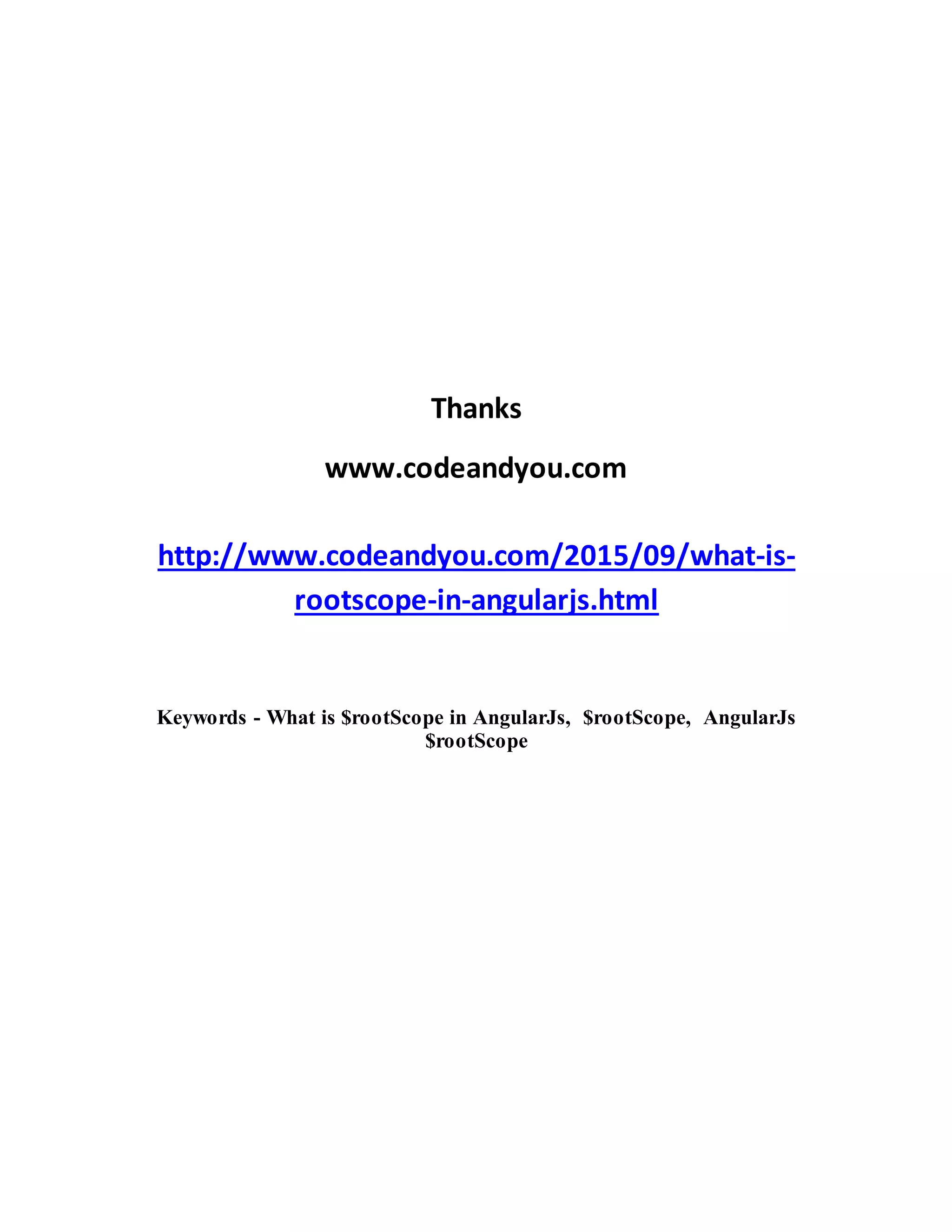 Thanks
www.codeandyou.com
http://www.codeandyou.com/2015/09/what-is-
rootscope-in-angularjs.html
Keywords - What is $rootScope in AngularJs, $rootScope, AngularJs
$rootScope
 