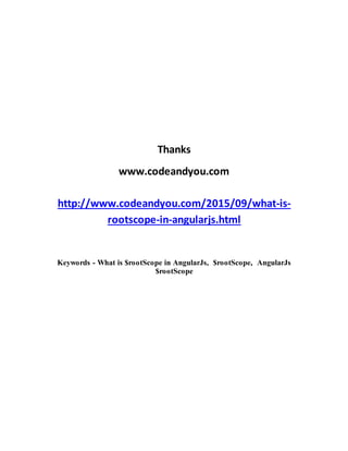 Thanks
www.codeandyou.com
http://www.codeandyou.com/2015/09/what-is-
rootscope-in-angularjs.html
Keywords - What is $rootScope in AngularJs, $rootScope, AngularJs
$rootScope
 
