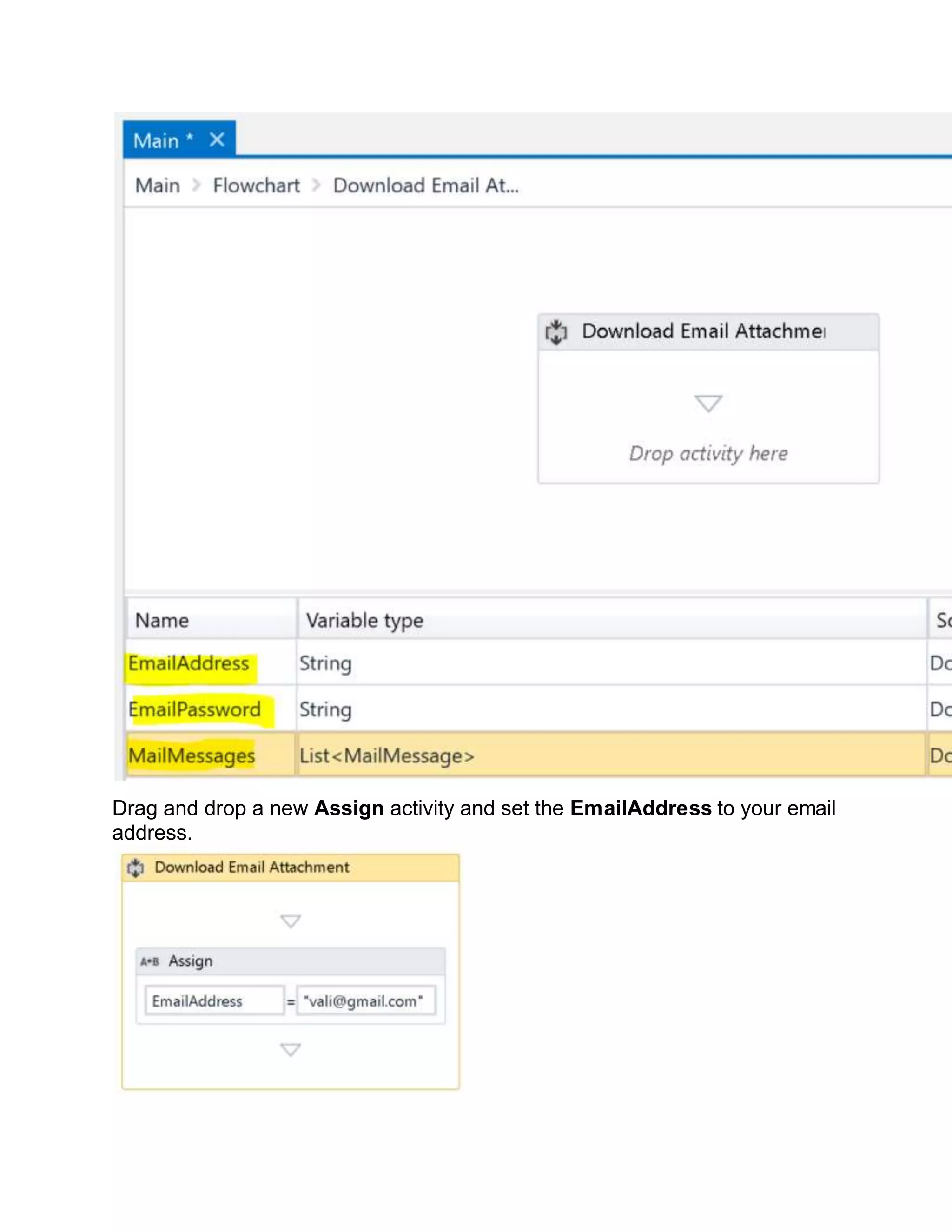 Drag and drop a new Assign activity and set the EmailAddress to your email
address.
 