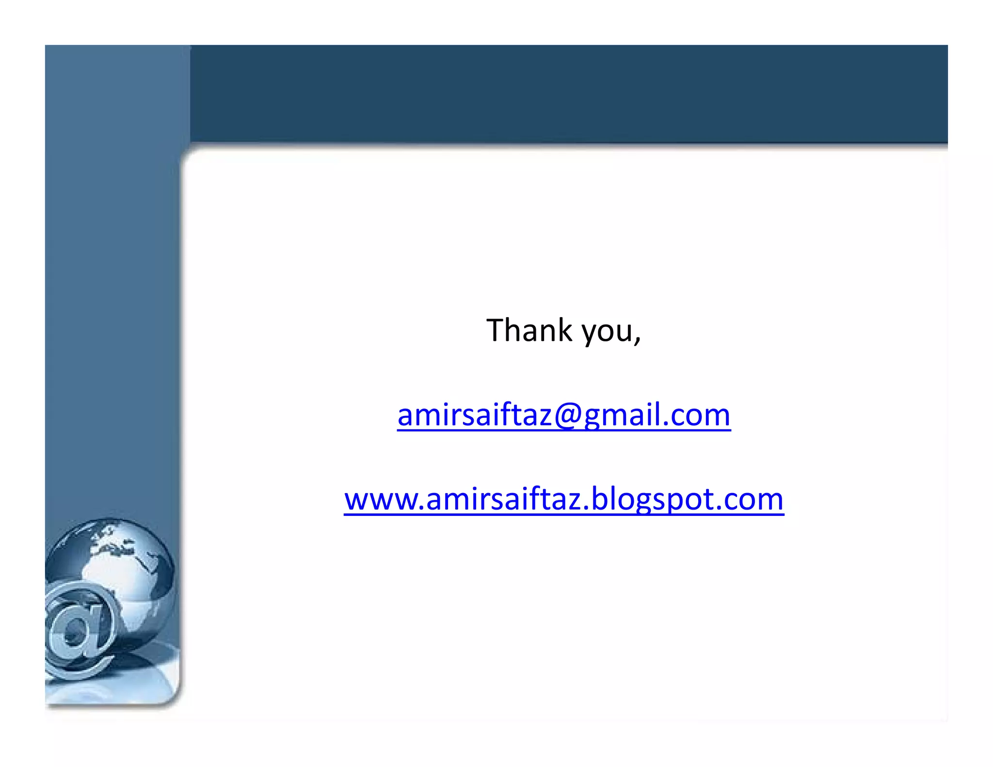 Thank you, 
         Thank you

   amirsaiftaz@gmail.com

www.amirsaiftaz.blogspot.com
 