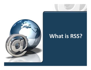 What is RSS?
 
