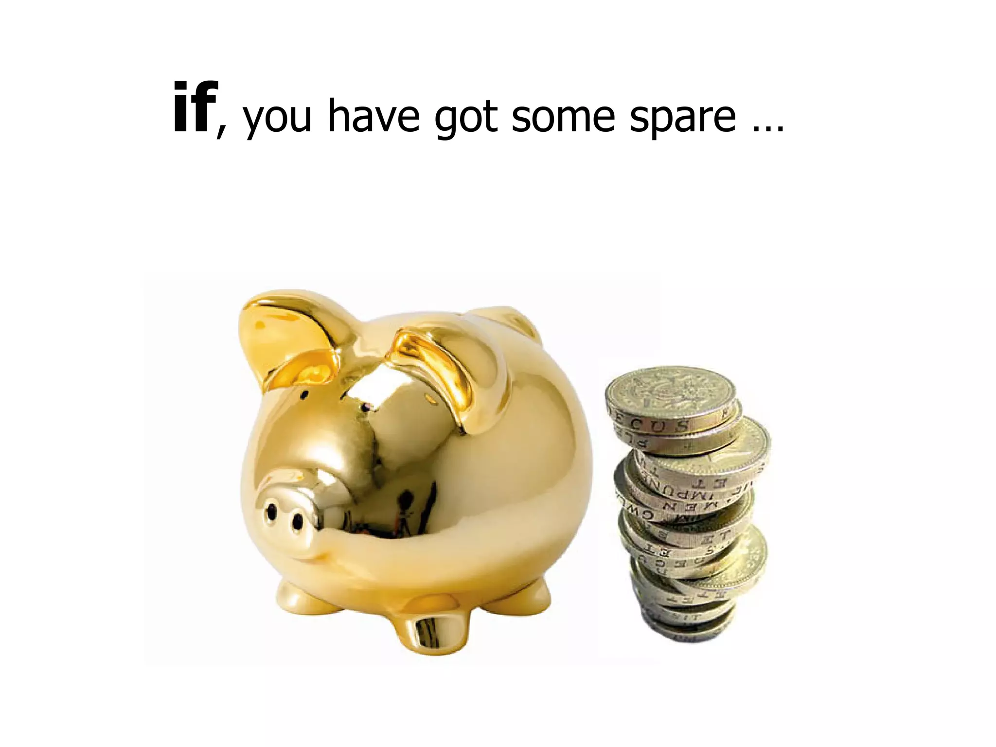 if , you have got some spare … 