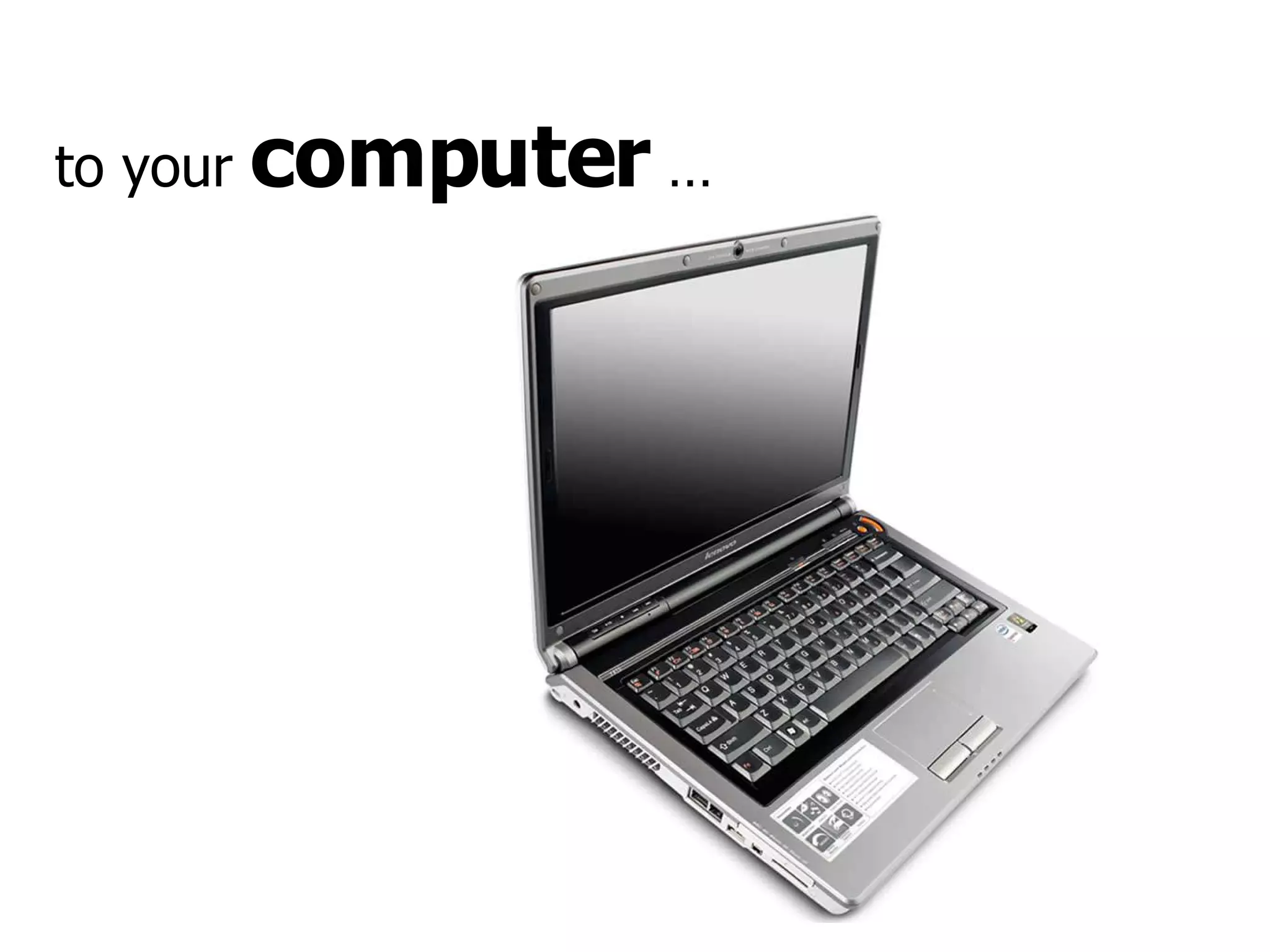 to your  computer  … 