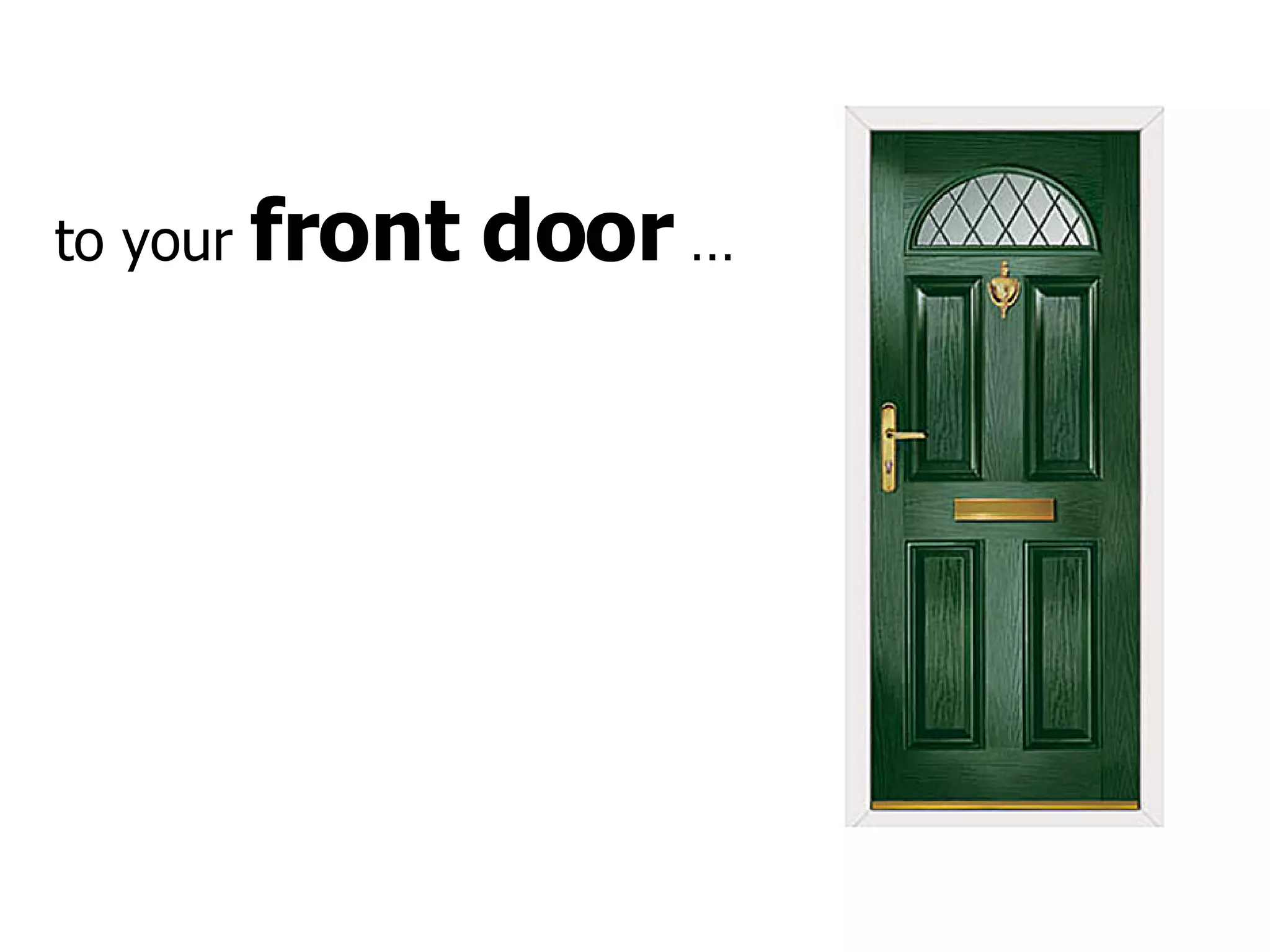 to your  front door  … 