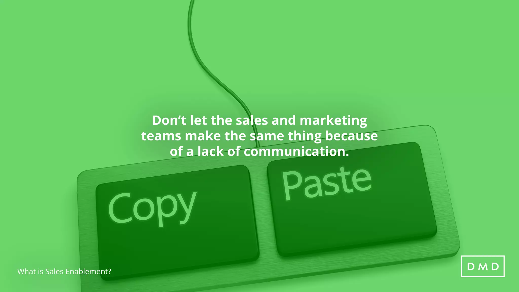 Don’t let the sales and marketing
teams make the same thing because
of a lack of communication.
What is Sales Enablement?
 