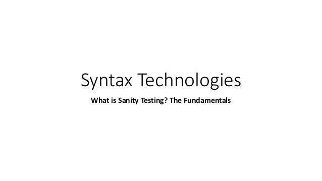 Syntax Technologies
What is Sanity Testing? The Fundamentals
 
