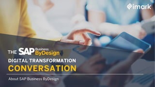 THE
About SAP Business ByDesign
 