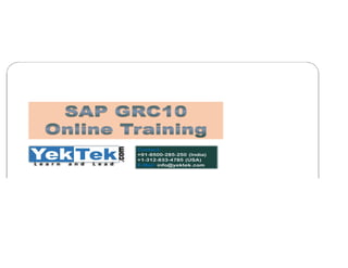 GRC ONLINE TRAINING
Contents:
Time Section Topics
Introduction Welcome
SAP Security Overview
SOX Overview
Access Control Solution Overview
Compliance Calibrator Overview
Rules Architect
Risk analysis & Informer
Mitigation Controls
Alerts
Compliance Configuration
Firefighter Overview
Access Enforcer Overview
Module Breakdown
Process Walkthrough
Role Expert Overview
Module Breakdown
 