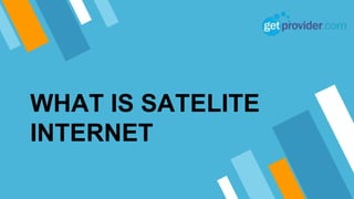 WHAT IS SATELITE
INTERNET
 