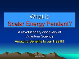 What is Scalar Energy Pendant? A revolutionary discovery of Quantum Science Amazing Benefits to our Health! www.cntez.com 