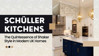 SCHÜLLER
KITCHENS
The Quintessence of Shaker
Style in Modern UK Homes
 