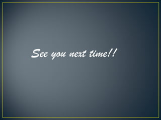 See you next time!!
 