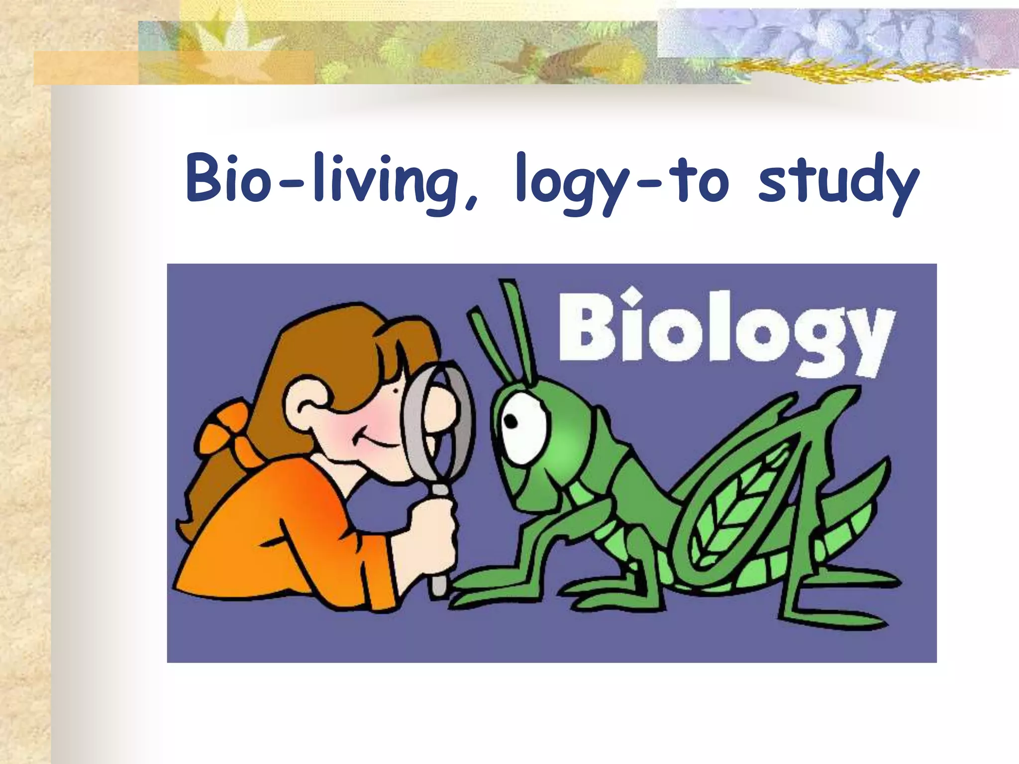 BRANCHES OF SCIENCE
 BIOLOGY
 CHEMISTRY
 PHYSICS
 ASTRONOMY
 GEOLOGY
 