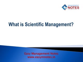Easy Management Notes
www.easymnotes.in
What is Scientific Management?
 