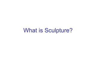 What is Sculpture?
 