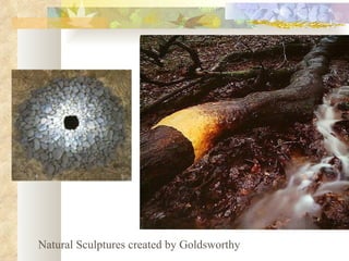 Natural Sculptures created by Goldsworthy 