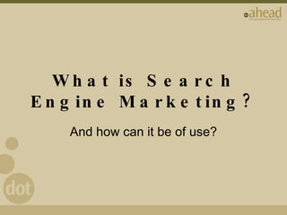 What is Search Engine Marketing? And how can it be of use? 