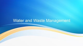 Water and Waste Management
 