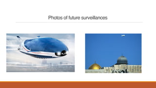 Photos of future surveillances
 