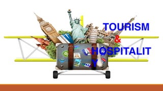 TOURISM
&
HOSPITALIT
Y
 