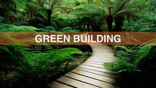 GREEN BUILDING
 