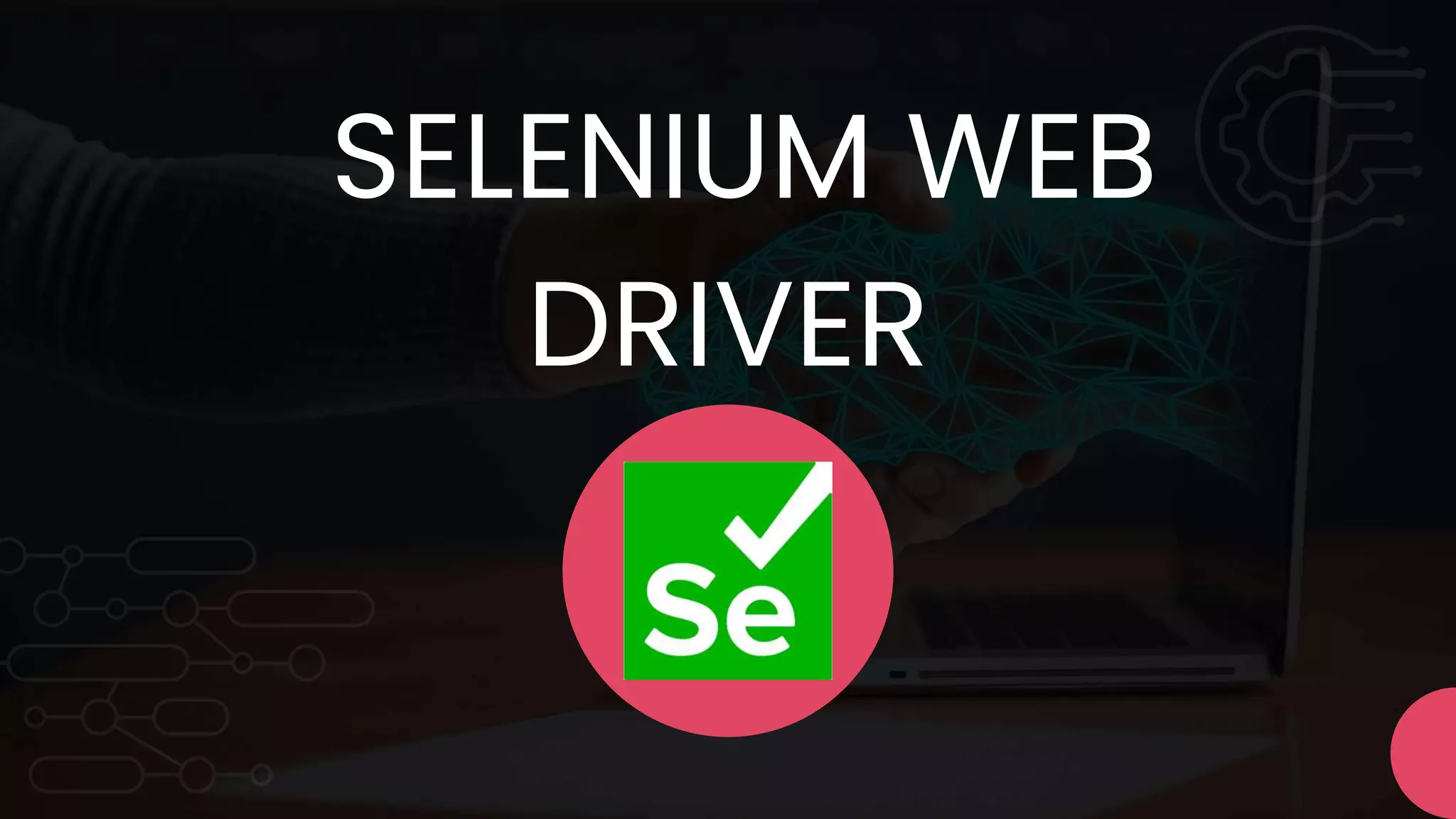 SELENIUM WEB
DRIVER
 