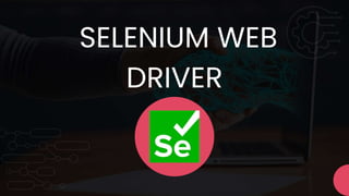 SELENIUM WEB
DRIVER
 