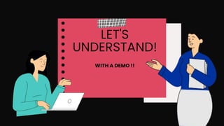 LET'S
UNDERSTAND!
WITH A DEMO !!
 