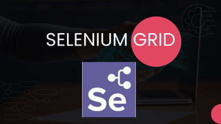 Selenium Grid:
What is it ?
• feature in Selenium
• run test cases in different machines
• across different platforms.
 