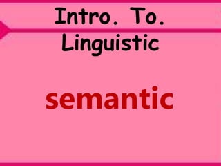 Intro. To.
Linguistic
semantic
 