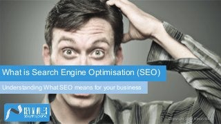 What is Search Engine Optimisation (SEO)
Understanding What SEO means for your business

Copyright 2014 Kevin Wiles.

 