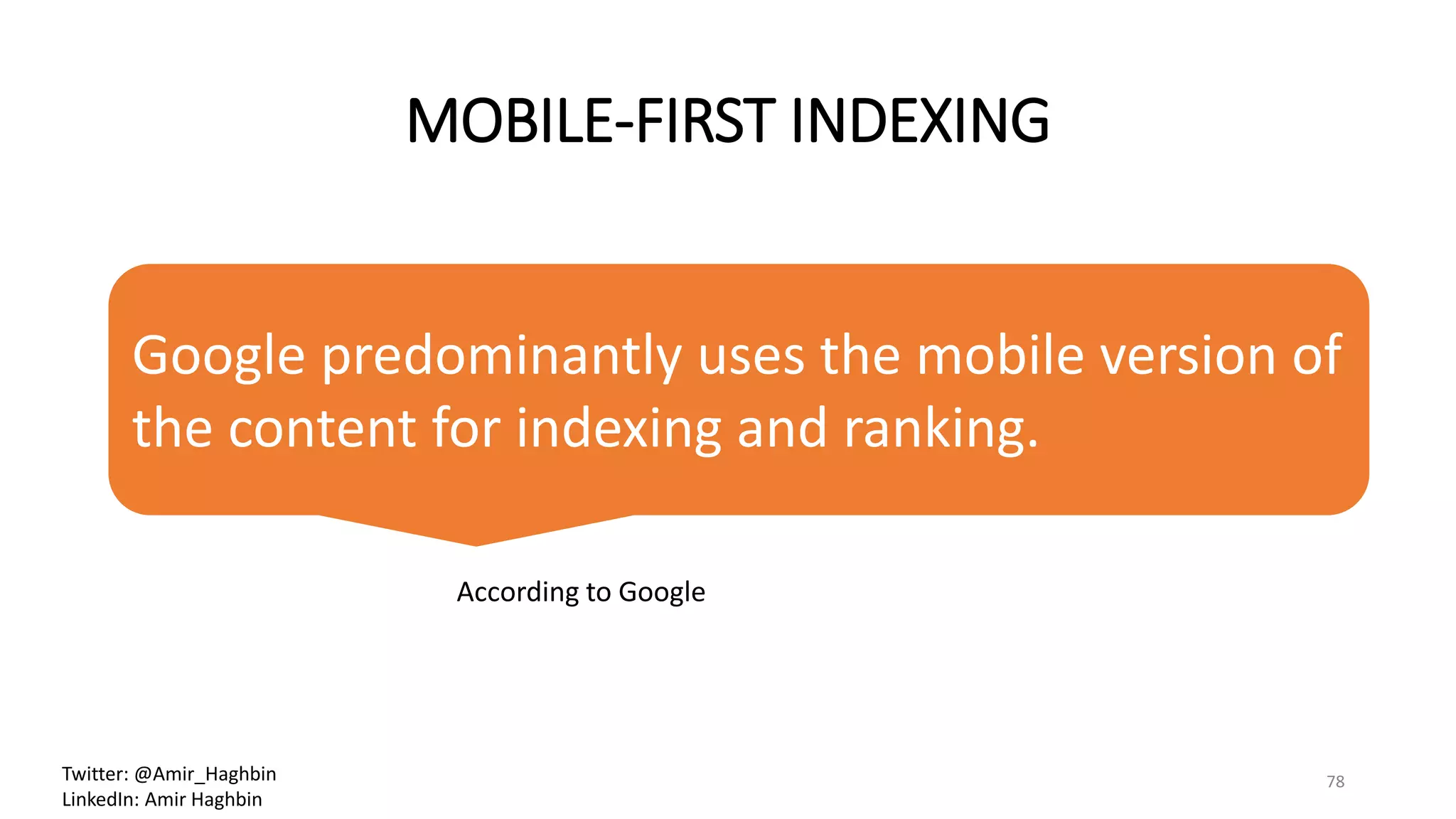 MOBILE-FIRST INDEXING
78Twitter: @Amir_Haghbin
LinkedIn: Amir Haghbin
Google predominantly uses the mobile version of
the content for indexing and ranking.
According to Google
 