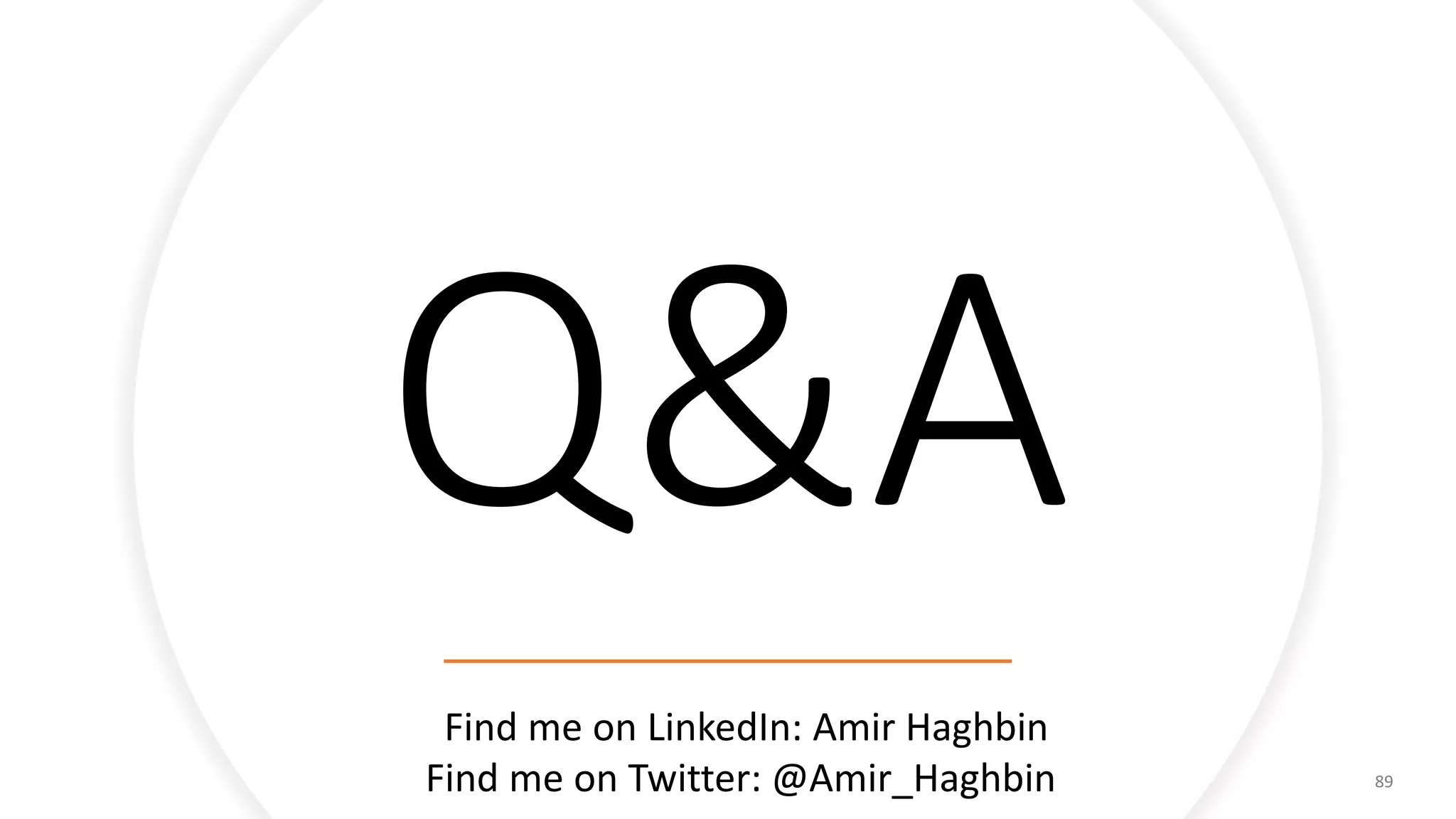 89
Find me on LinkedIn: Amir Haghbin
Find me on Twitter: @Amir_Haghbin
 