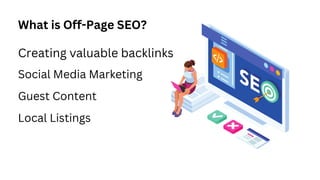 What is Off-Page SEO?
Creating valuable backlinks
Social Media Marketing
Guest Content
Local Listings
 